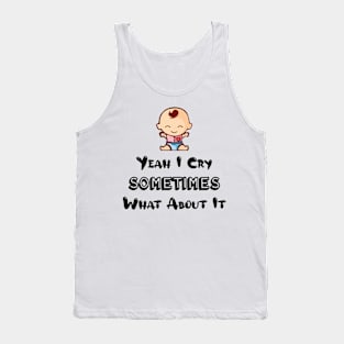 BABY - Yeah I Cry Sometimes What About It Tank Top